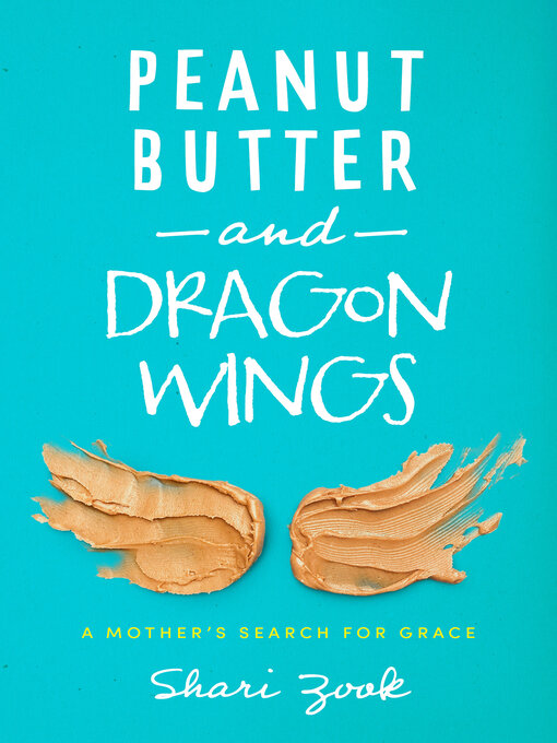 Title details for Peanut Butter and Dragon Wings by Shari Zook - Available